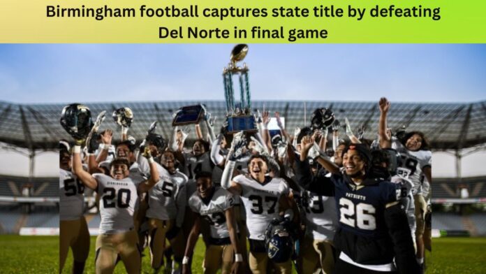 Birmingham football captures state title by defeating Del Norte in final game